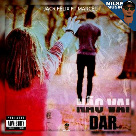 Jack Félix Ft. Marcel - Não Vai Dar